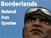 Borderlands Roland Fun Quotes