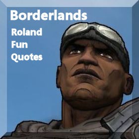 Borderlands Roland Fun Quotes